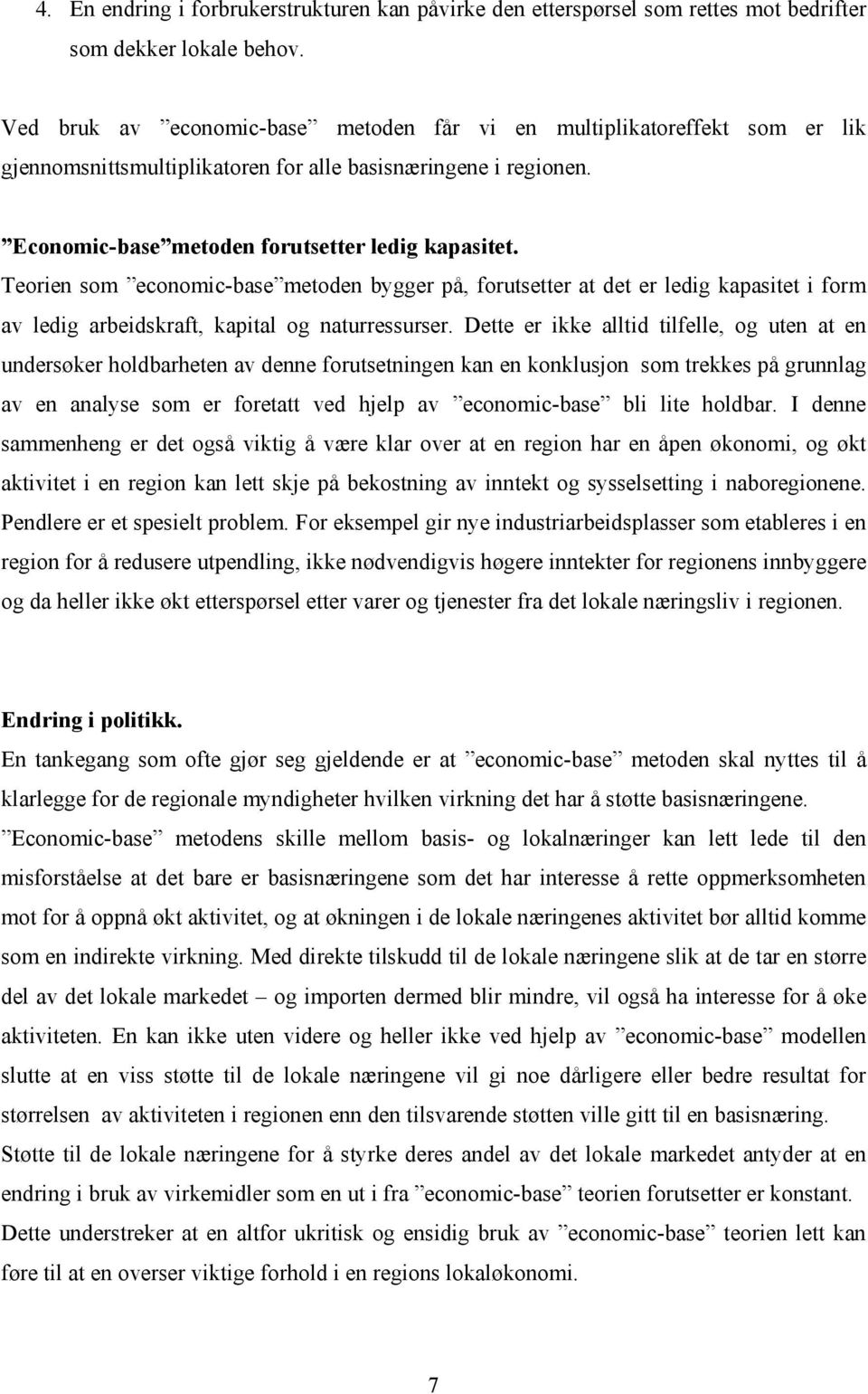 Teorien som economic-base metoden bygger på, forutsetter at det er ledig kapasitet i form av ledig arbeidskraft, kapital og naturressurser.