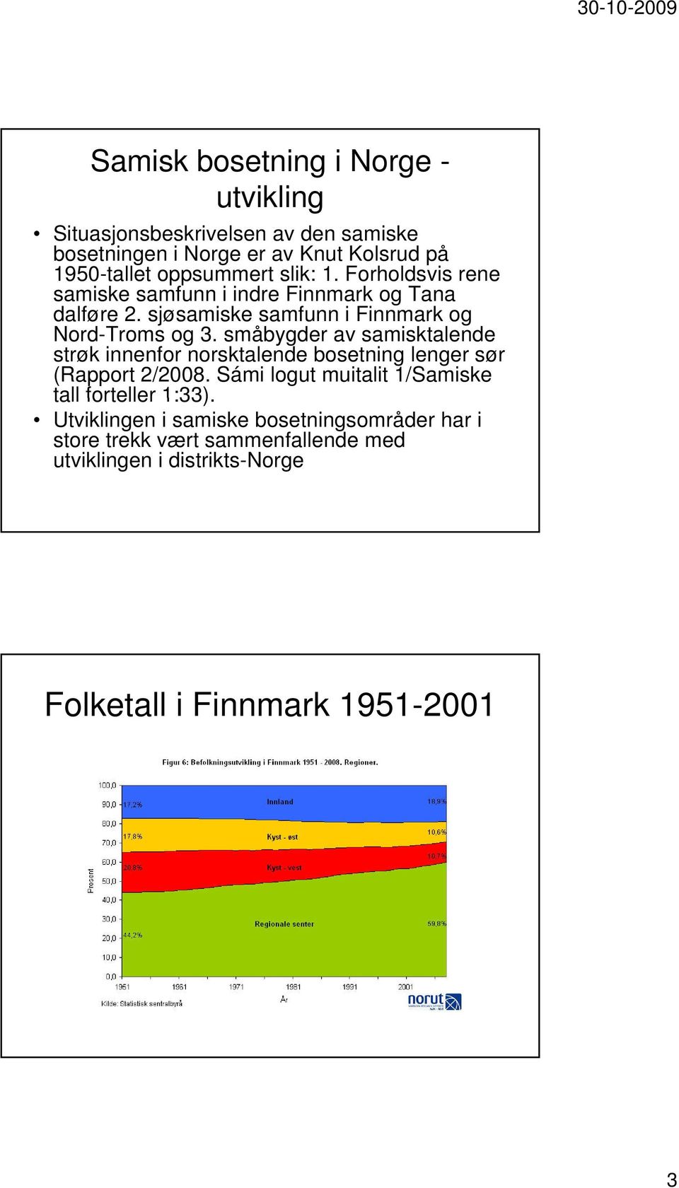 småbygder av samisktalende strøk innenfor norsktalende bosetning lenger sør (Rapport 2/2008.
