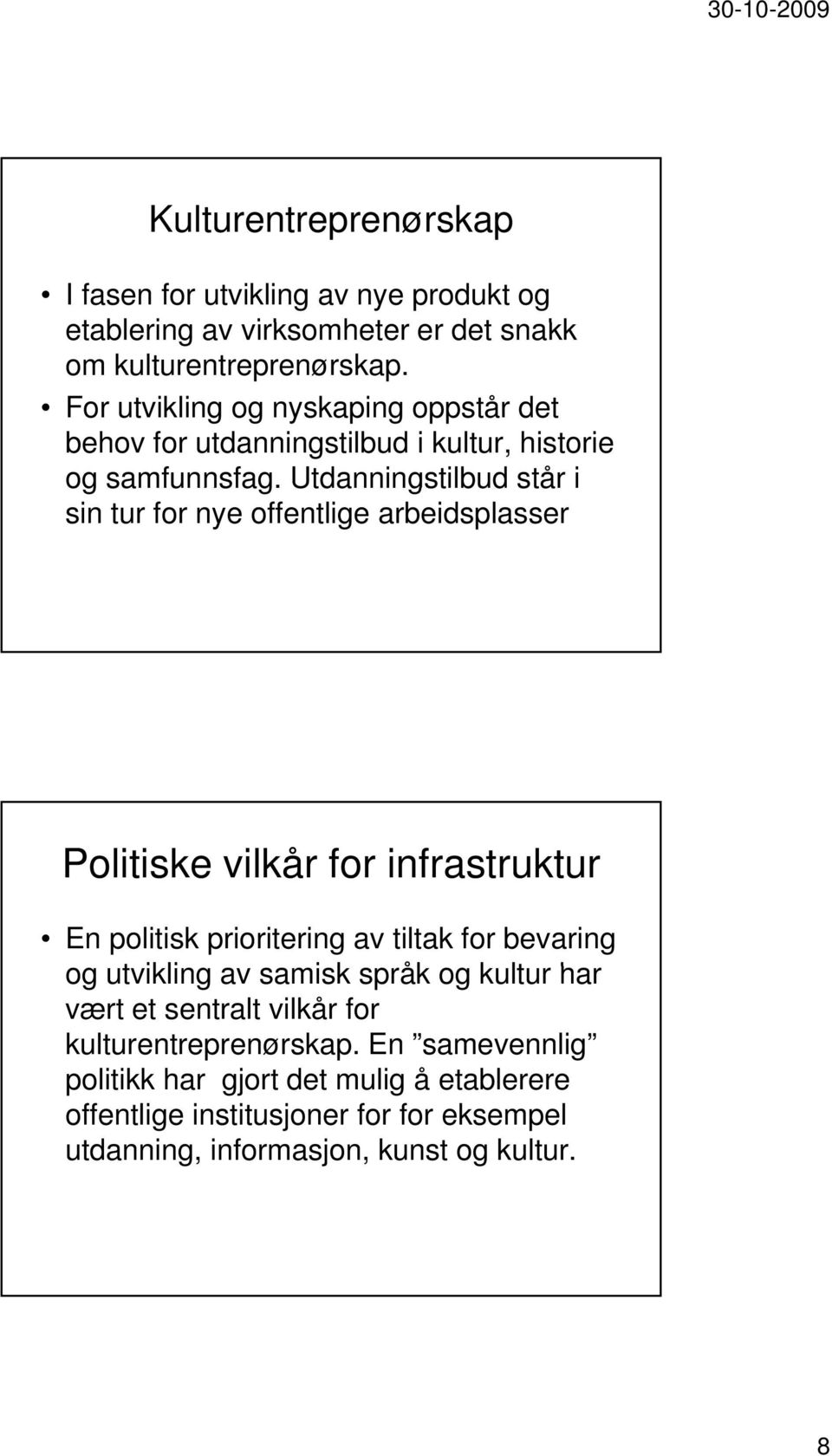 Utdanningstilbud står i sin tur for nye offentlige arbeidsplasser Politiske vilkår for infrastruktur En politisk prioritering av tiltak for bevaring og