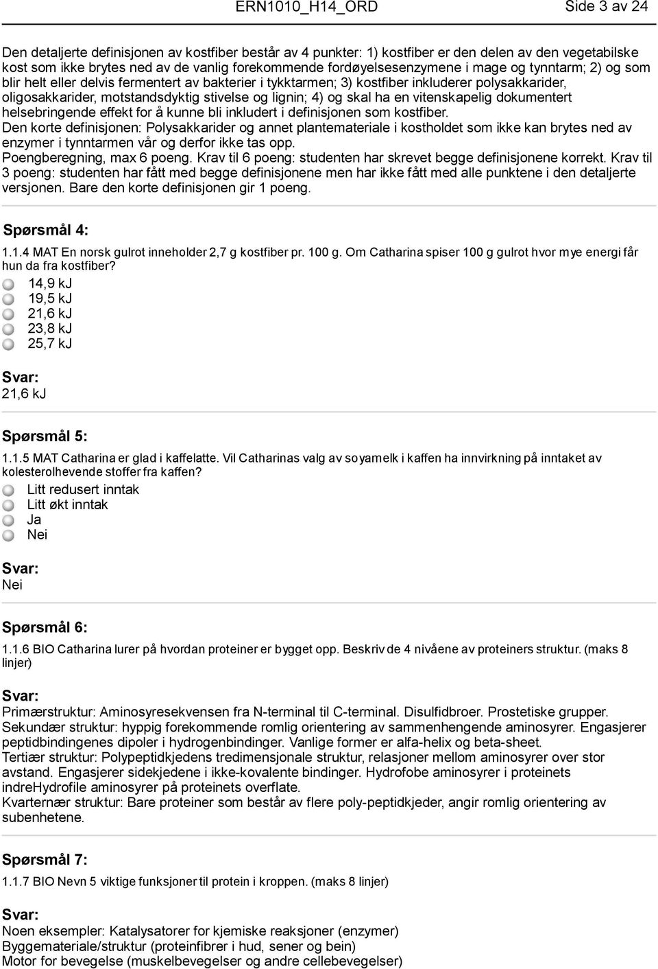 lignin; 4) og skal ha en vitenskapelig dokumentert helsebringende effekt for å kunne bli inkludert i definisjonen som kostfiber.