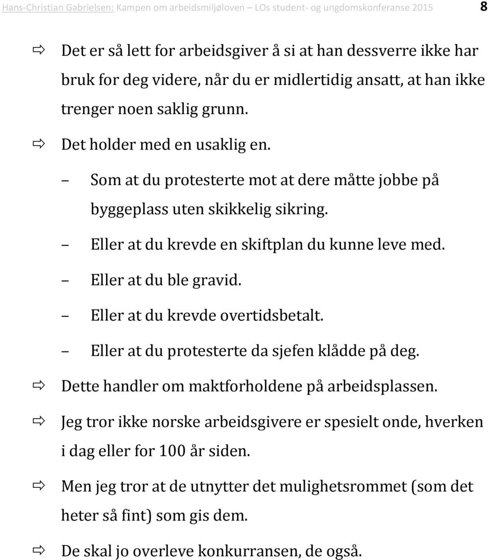 Eller at du krevde en skiftplan du kunne leve med. Eller at du ble gravid. Eller at du krevde overtidsbetalt. Eller at du protesterte da sjefen klådde på deg.