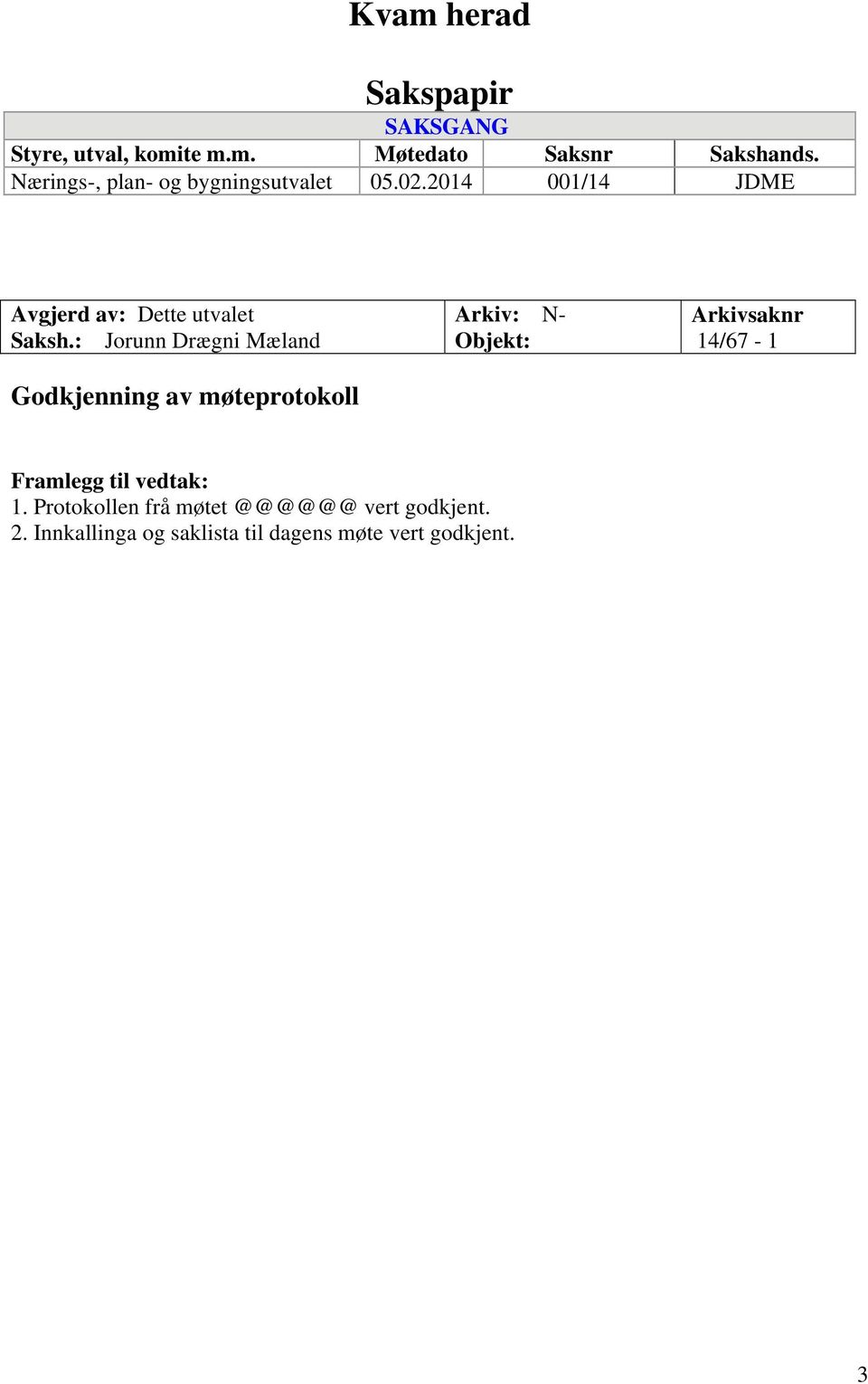 : Jorunn Drægni Mæland Godkjenning av møteprotokoll Arkiv: N- Objekt: Arkivsaknr 14/67-1 Framlegg