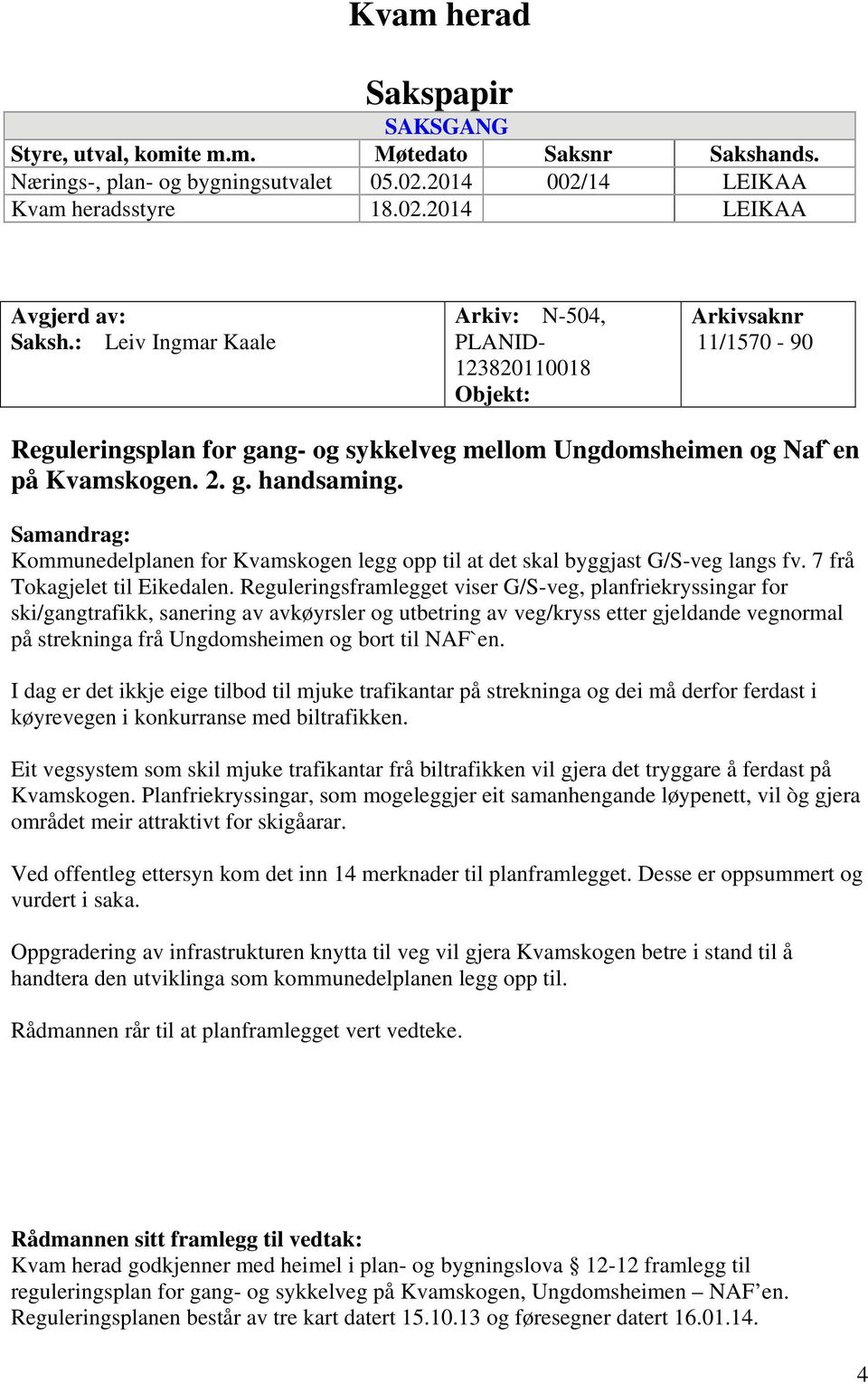 Samandrag: Kommunedelplanen for Kvamskogen legg opp til at det skal byggjast G/S-veg langs fv. 7 frå Tokagjelet til Eikedalen.