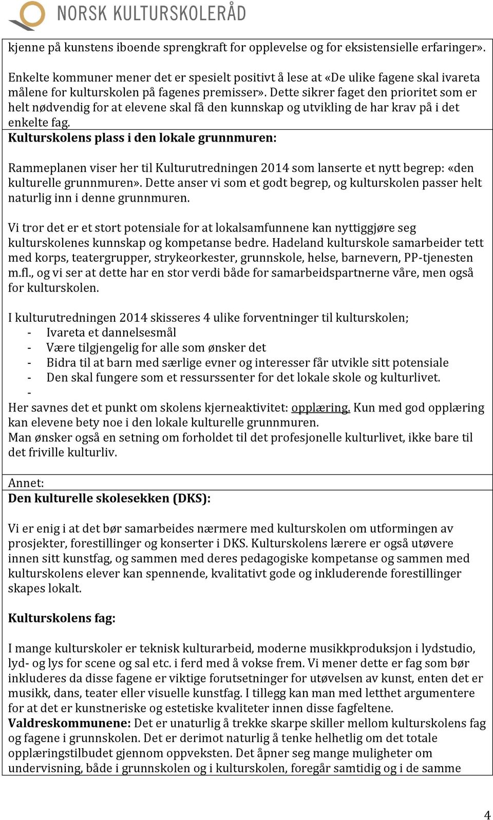 Dette sikrer faget den prioritet som er helt nødvendig for at elevene skal få den kunnskap og utvikling de har krav på i det enkelte fag.