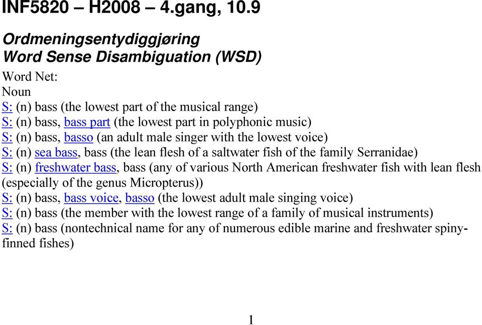 S: n bass, basso an adult male singer with the lowest voice S: n sea bass, bass the lean flesh of a saltwater fish of the family Serranidae S: n freshwater bass, bass any of