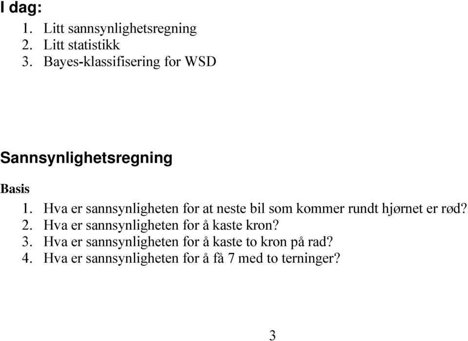 Hva er sannsynligheten for at neste bil som kommer rundt hjørnet er rød? 2.