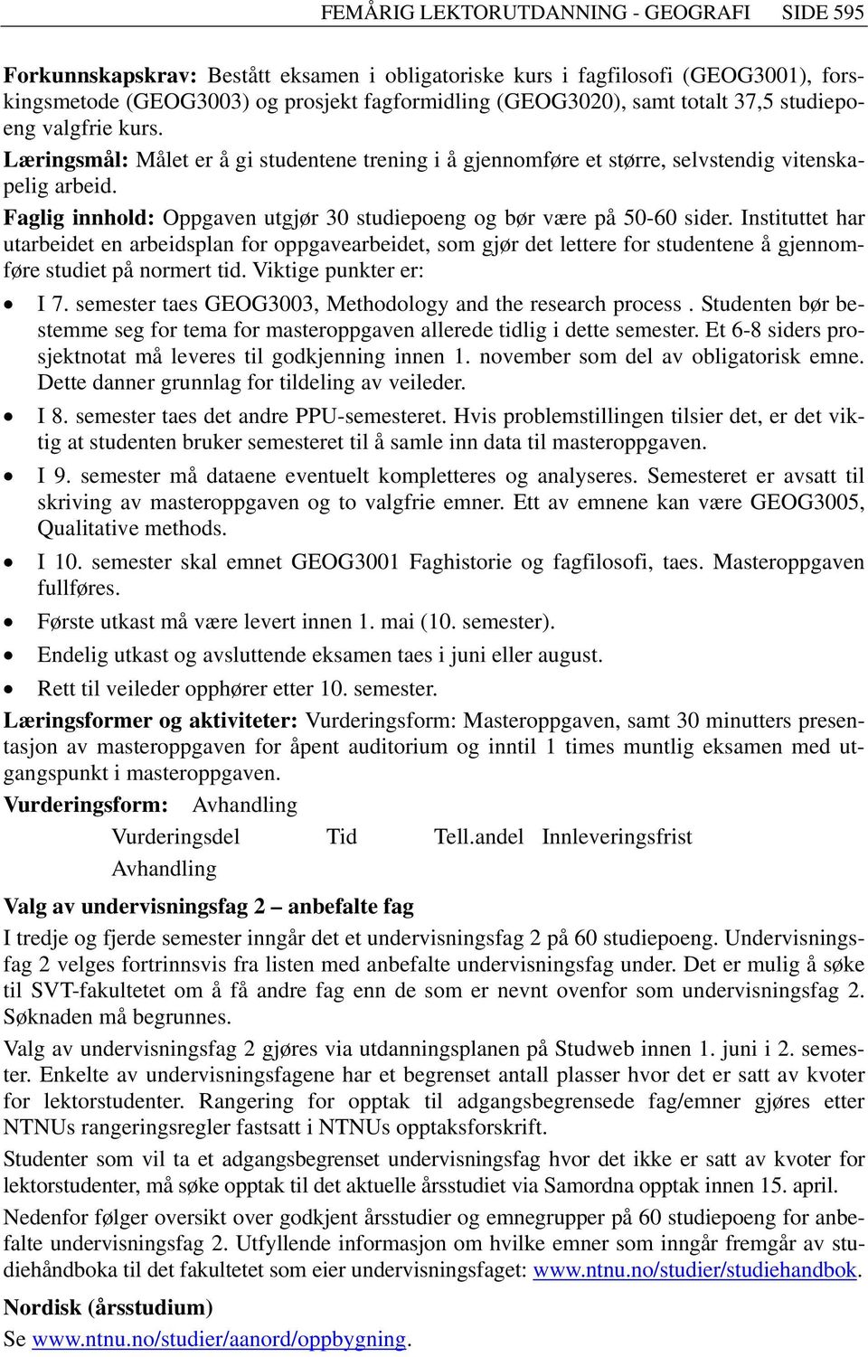 Faglig innhold: Oppgaven utgjør 30 studiepoeng og bør være på 50-60 sider.