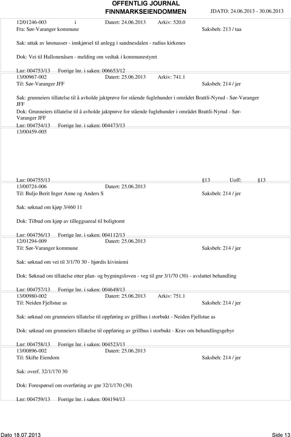 004753/13 Forrige lnr. i saken: 006653/12 13/00967-002 Datert: 25.06.2013 Arkiv: 741.