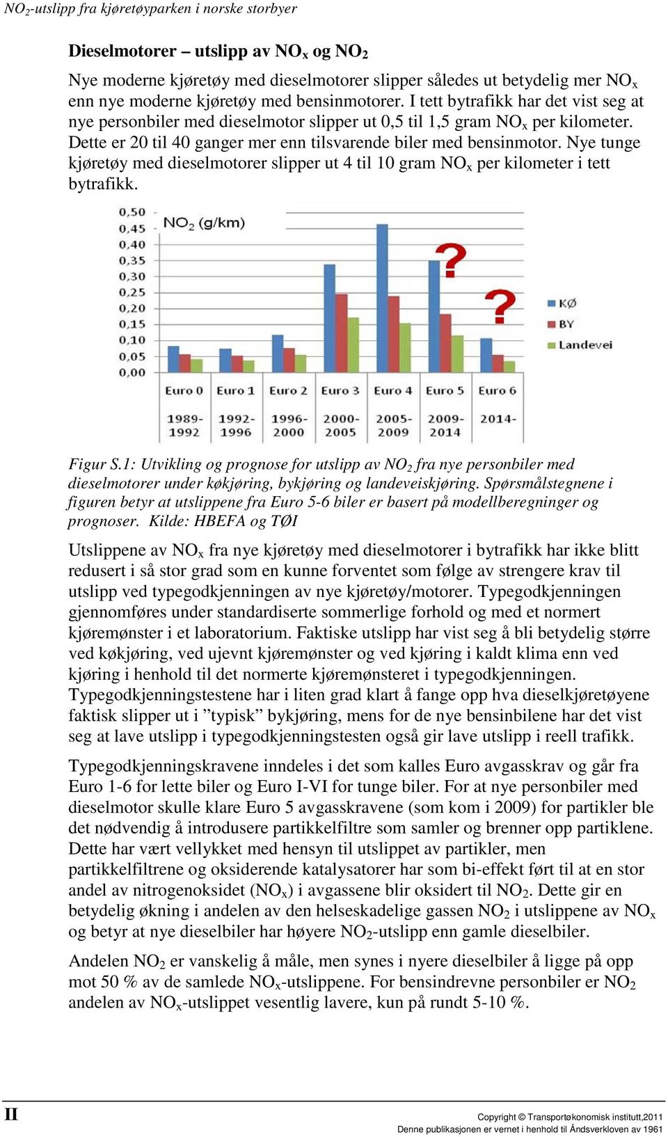 Nye tunge kjøretøy med dieselmotorer slipper ut 4 til 10 gram NO x per kilometer i tett bytrafikk. Figur S.