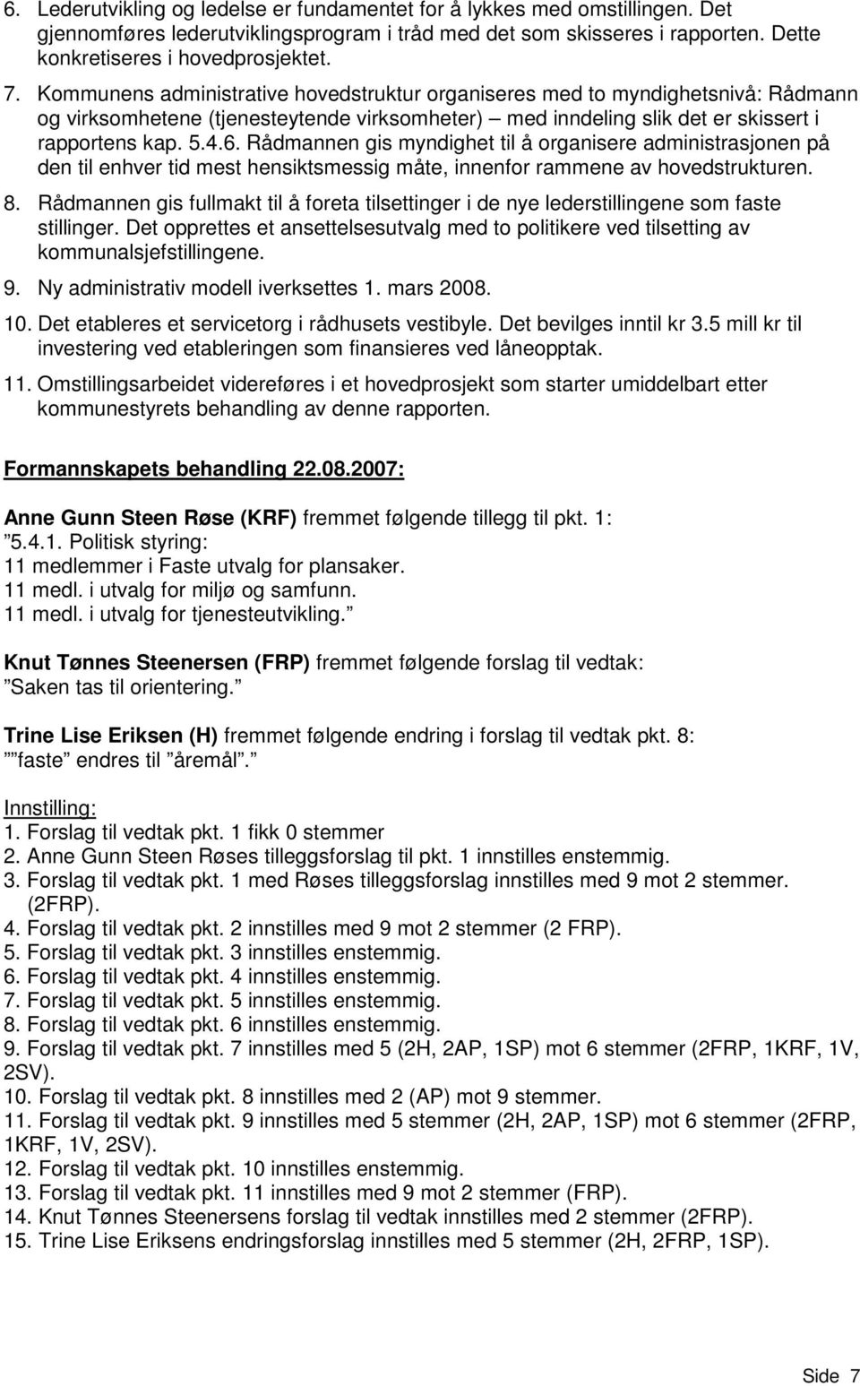 Rådmannen gis myndighet til å organisere administrasjonen på den til enhver tid mest hensiktsmessig måte, innenfor rammene av hovedstrukturen. 8.