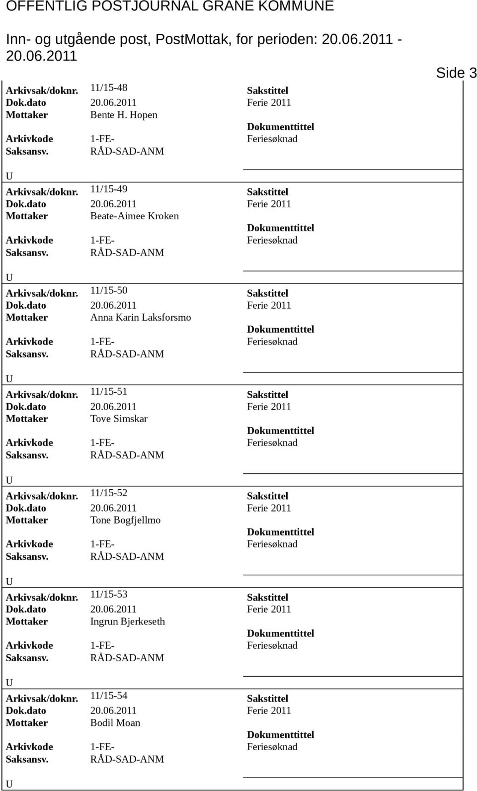 11/15-50 Sakstittel Mottaker Anna Karin Laksforsmo Arkivsak/doknr. 11/15-51 Sakstittel Mottaker Tove Simskar Arkivsak/doknr.