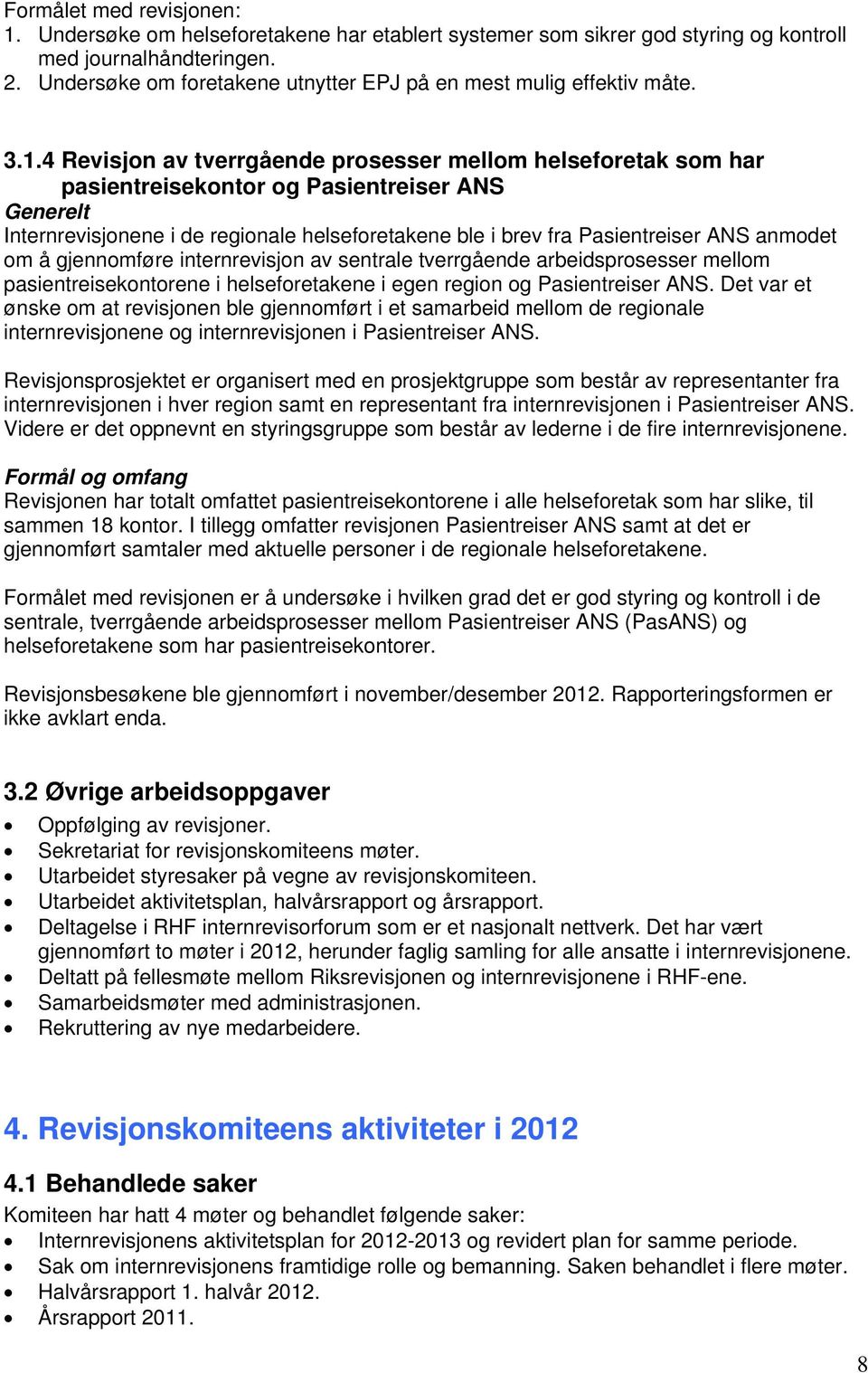 4 Revisjon av tverrgående prosesser mellom helseforetak som har pasientreisekontor og Pasientreiser ANS Generelt Internrevisjonene i de regionale helseforetakene ble i brev fra Pasientreiser ANS