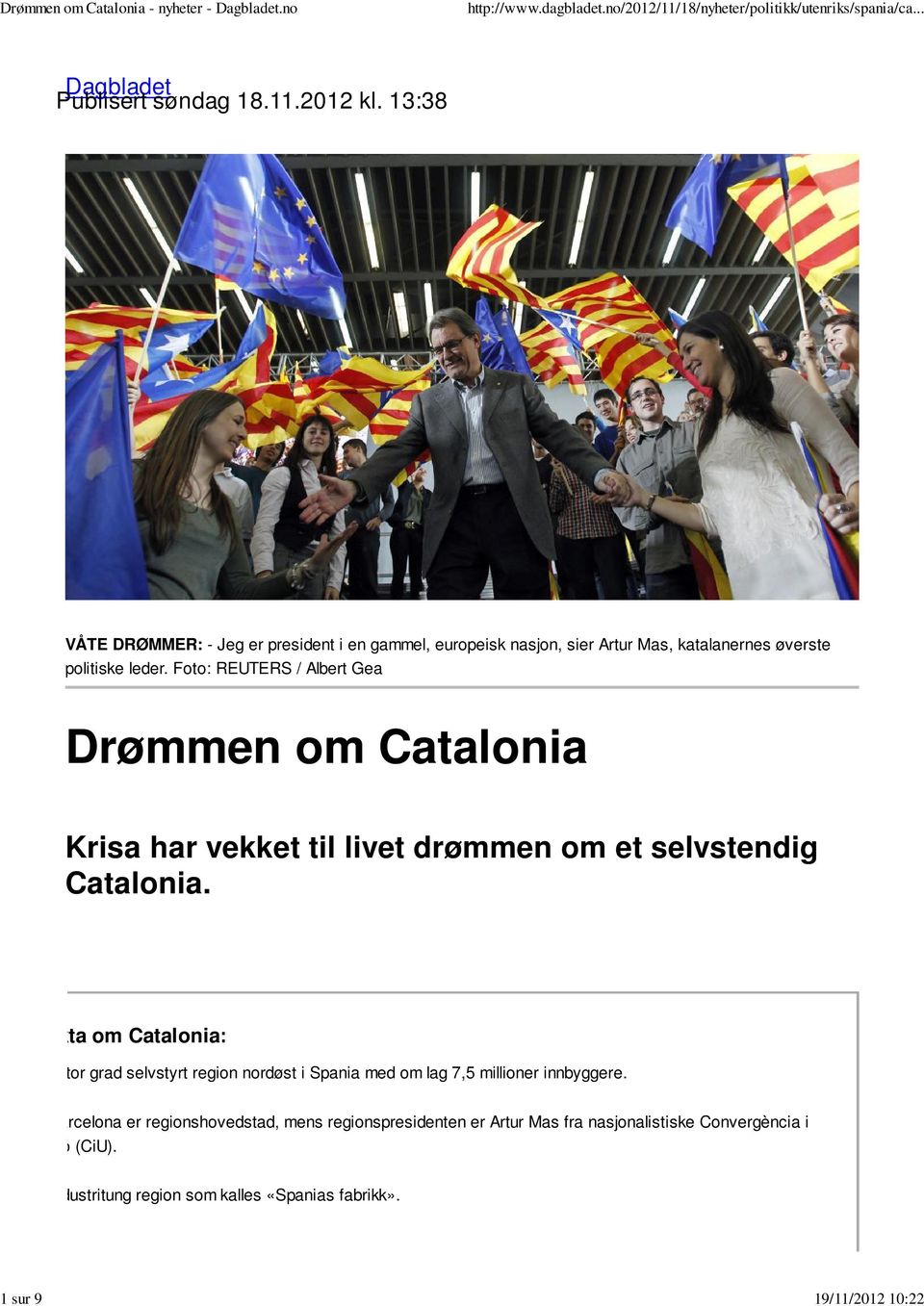 Foto: REUTERS / Albert Gea Drømmen om Catalonia Krisa har vekket til livet drømmen om et selvstendig Catalonia.