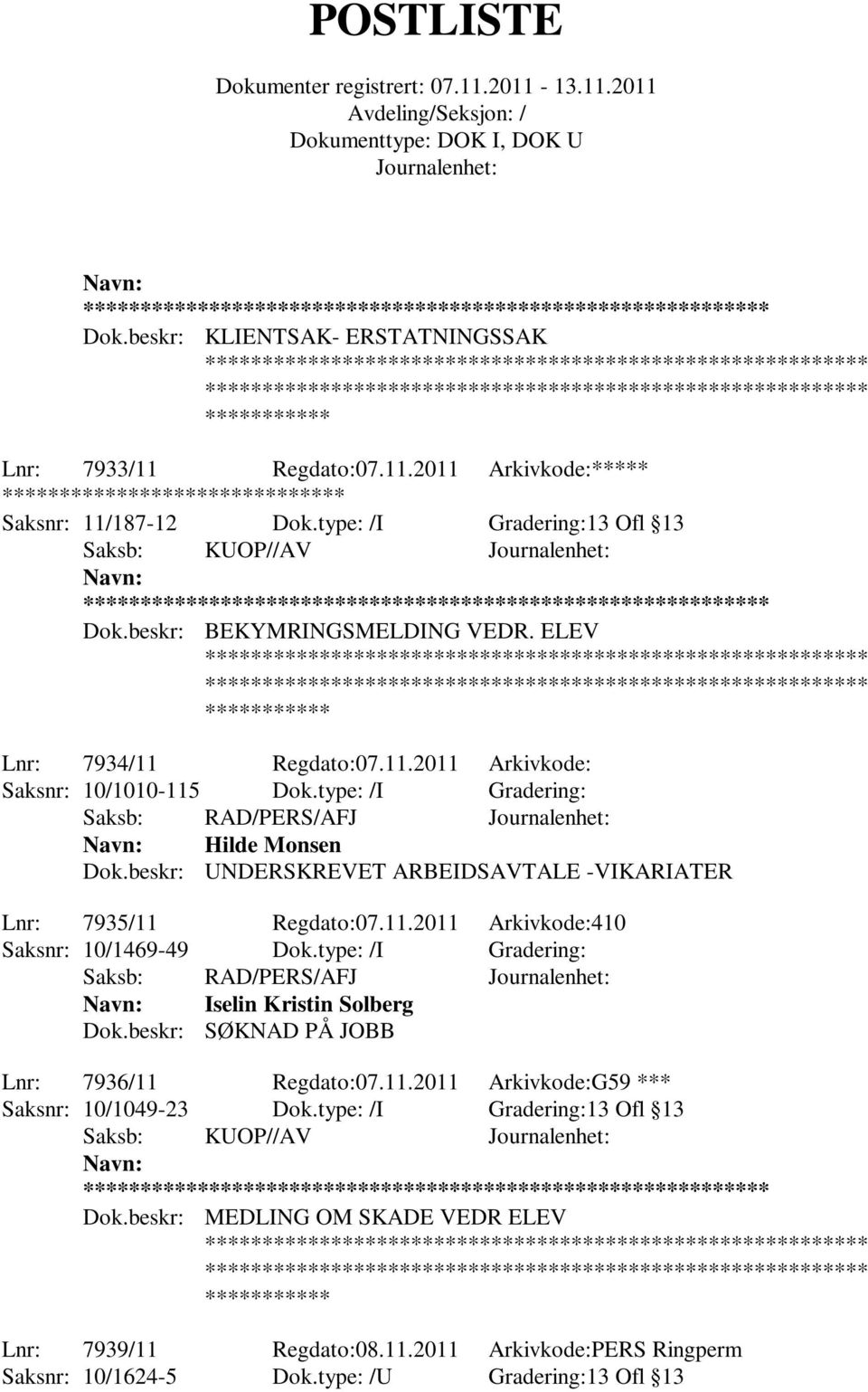 beskr: UNDERSKREVET ARBEIDSAVTALE -VIKARIATER Lnr: 7935/11 Regdato:07.11.2011 Arkivkode:410 Saksnr: 10/1469-49 Dok.type: /I Gradering: Saksb: RAD/PERS/AFJ Iselin Kristin Solberg Dok.