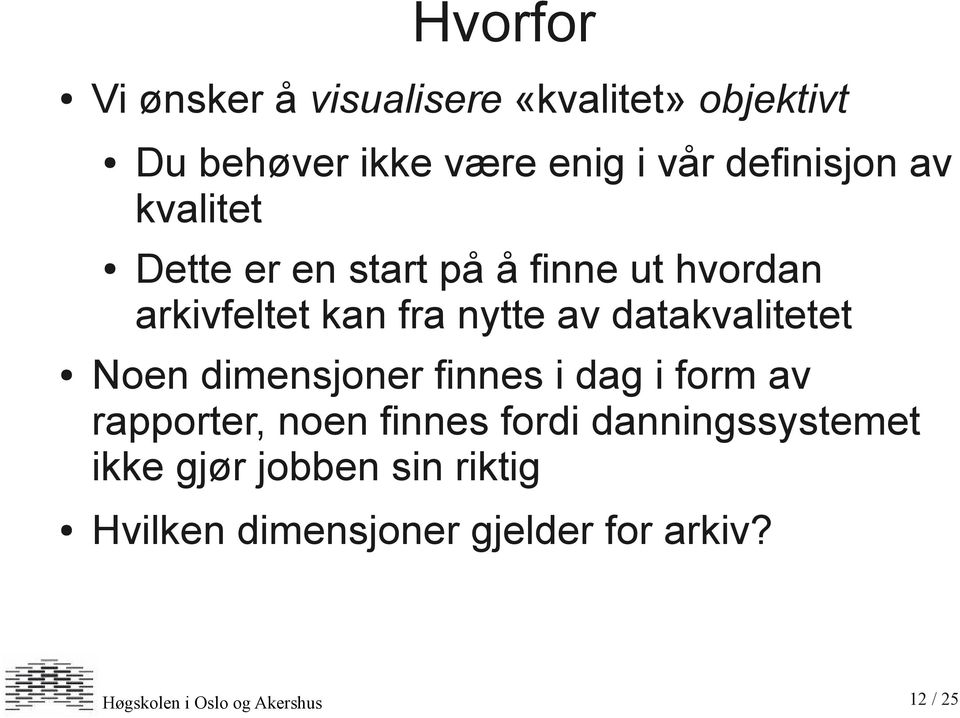 Noen dimensjoner finnes i dag i form av rapporter, noen finnes fordi danningssystemet ikke gjør