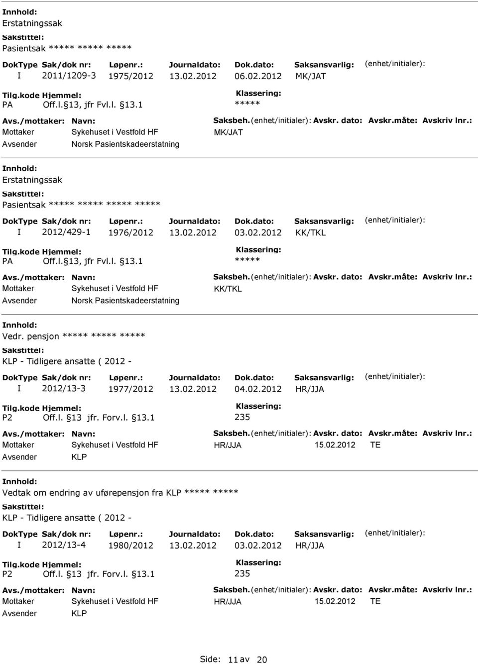 : KK/TKL Norsk Pasientskadeerstatning Vedr. pensjon KLP - Tidligere ansatte ( 2012-2012/13-3 1977/2012 04.02.2012 235 Avs./mottaker: Navn: Saksbeh. Avskr. dato: Avskr.