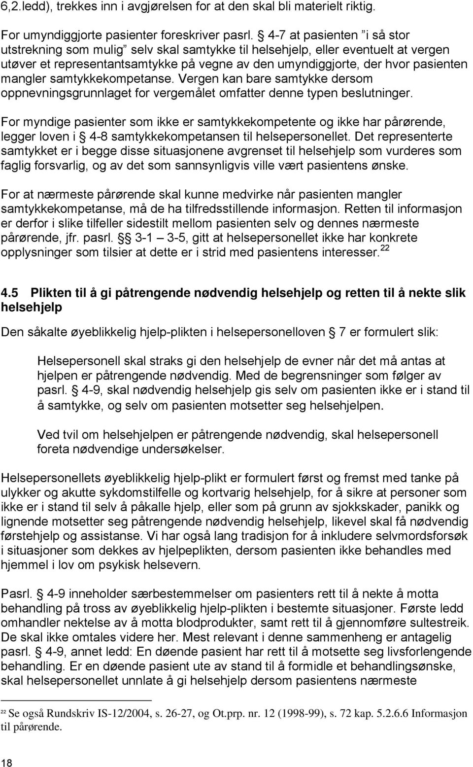 samtykkekompetanse. Vergen kan bare samtykke dersom oppnevningsgrunnlaget for vergemålet omfatter denne typen beslutninger.