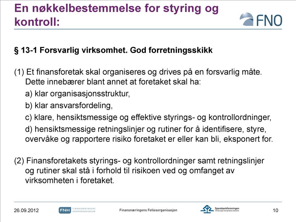 kontrollordninger, d) hensiktsmessige retningslinjer og rutiner for å identifisere, styre, overvåke og rapportere risiko foretaket er eller kan bli, eksponert for.