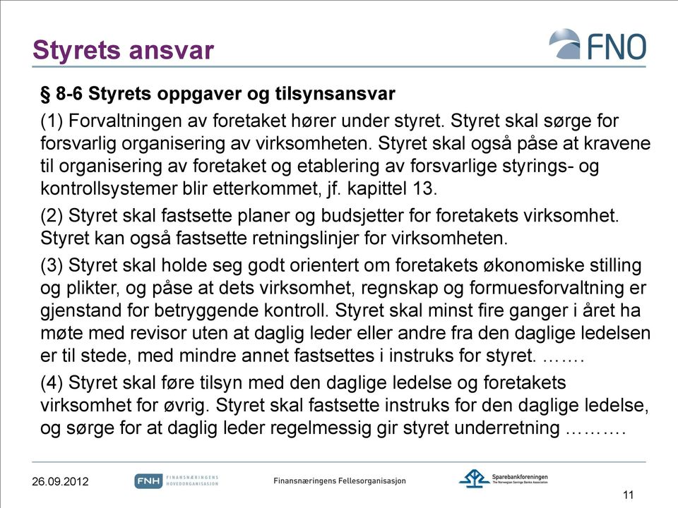 (2) Styret skal fastsette planer og budsjetter for foretakets virksomhet. Styret kan også fastsette retningslinjer for virksomheten.