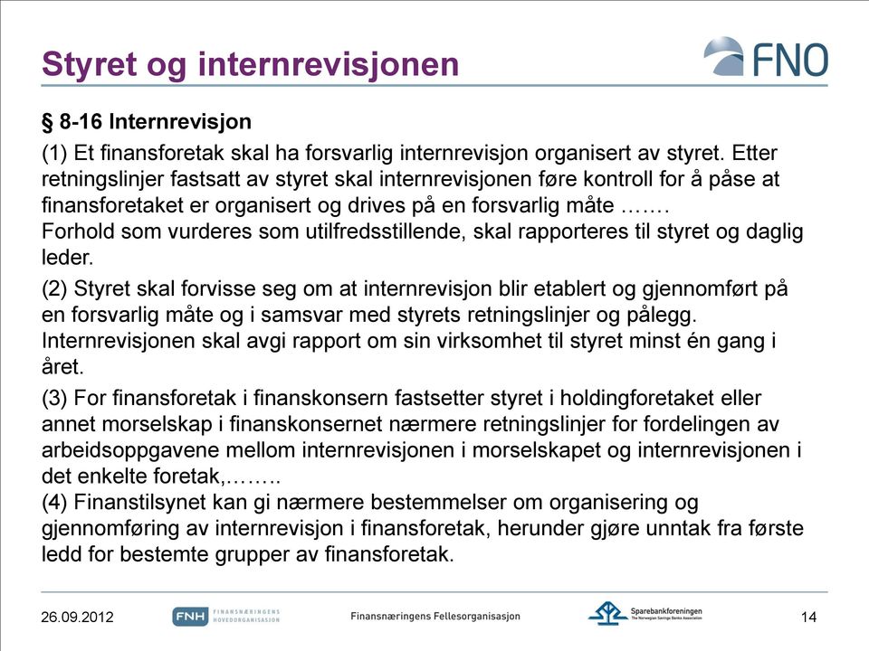 Forhold som vurderes som utilfredsstillende, skal rapporteres til styret og daglig leder.