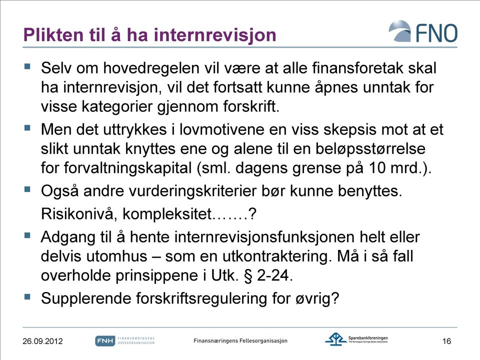 Men det uttrykkes i lovmotivene en viss skepsis mot at et slikt unntak knyttes ene og alene til en beløpsstørrelse for forvaltningskapital (sml.