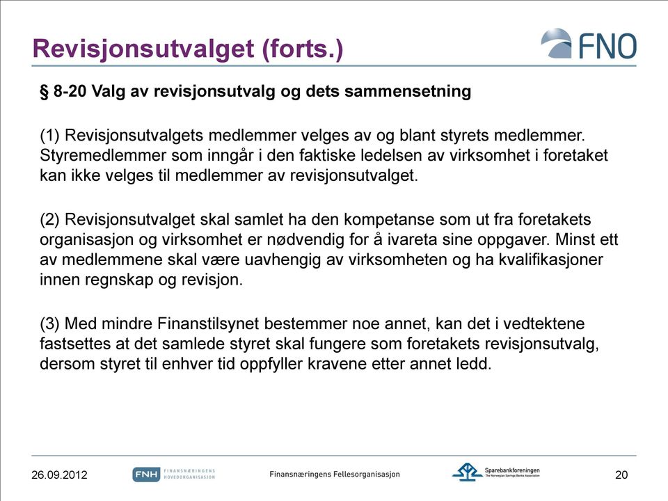 (2) Revisjonsutvalget skal samlet ha den kompetanse som ut fra foretakets organisasjon og virksomhet er nødvendig for å ivareta sine oppgaver.