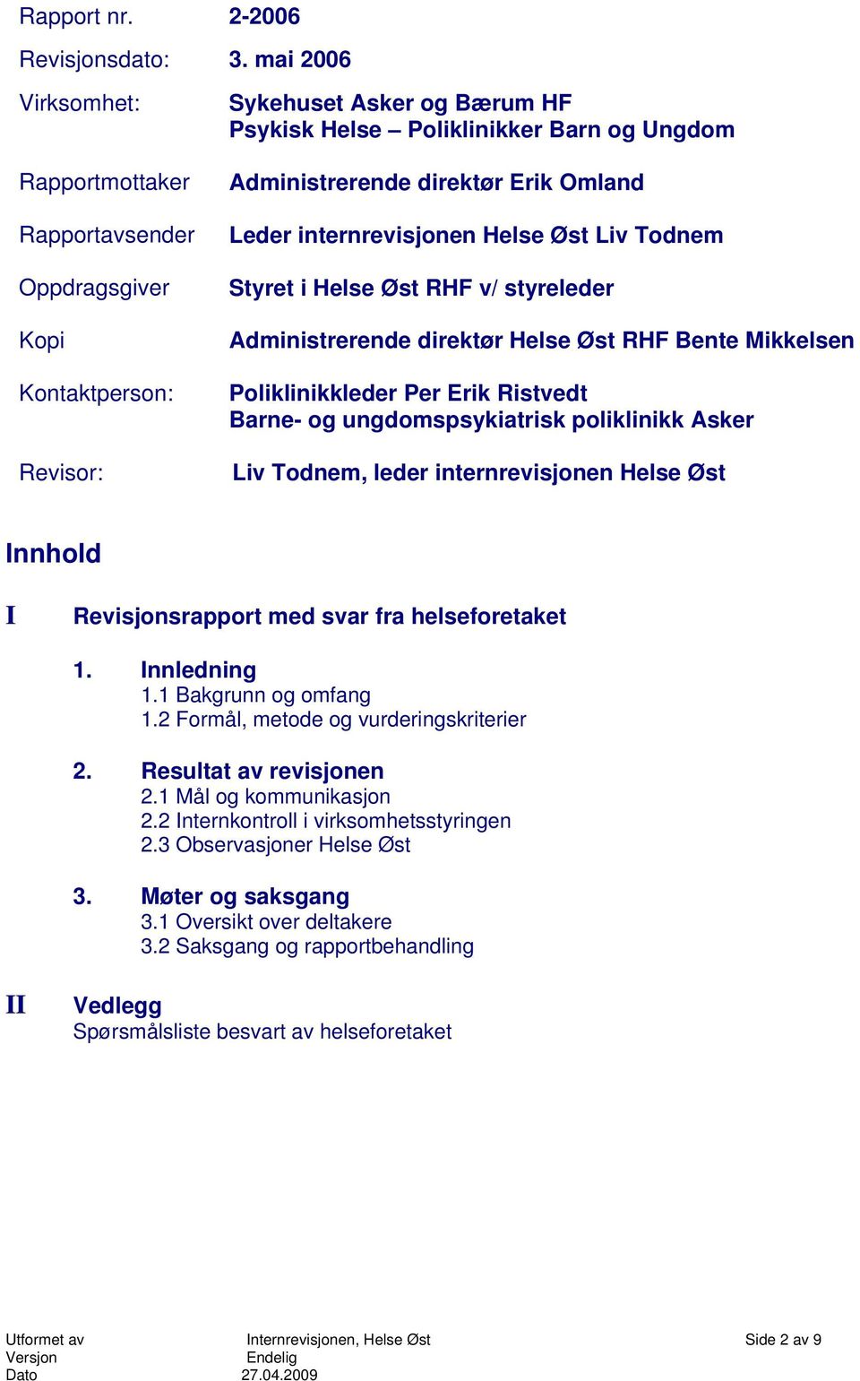 Omland Leder internrevisjonen Helse Øst Liv Todnem Styret i Helse Øst RHF v/ styreleder Administrerende direktør Helse Øst RHF Bente Mikkelsen Poliklinikkleder Per Erik Ristvedt Barne- og