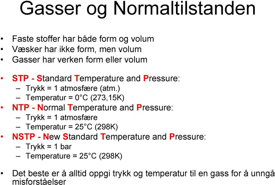 ) Temperatur = 0 C (273,15K) NTP - Normal Temperature and Pressure: Trykk = 1 atmosfære Temperatur = 25 C (298K) NSTP -