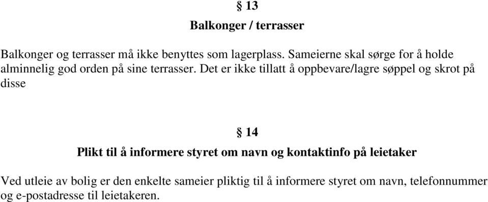 Det er ikke tillatt å oppbevare/lagre søppel og skrot på disse 14 Plikt til å informere styret om navn