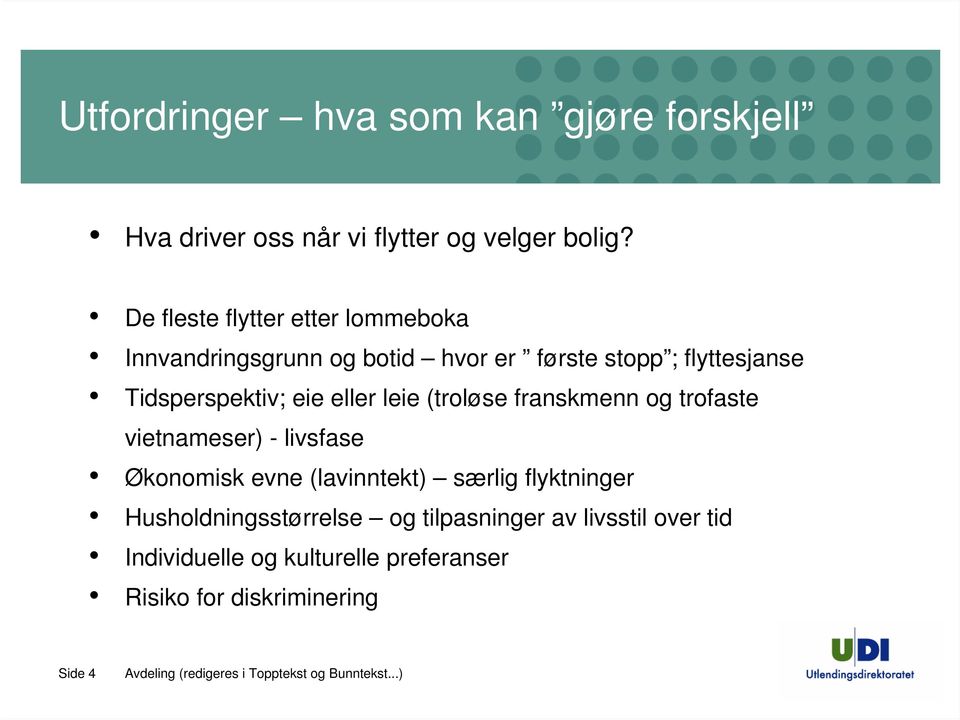 eie eller leie (troløse franskmenn og trofaste vietnameser) - livsfase Økonomisk evne (lavinntekt) særlig