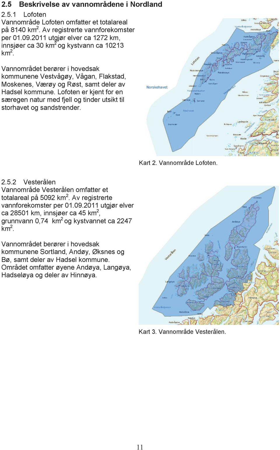 Lofoten er kjent for en særegen natur med fjell og tinder utsikt til storhavet og sandstrender. Kart 2. Vannområde Lofoten. 2.5.