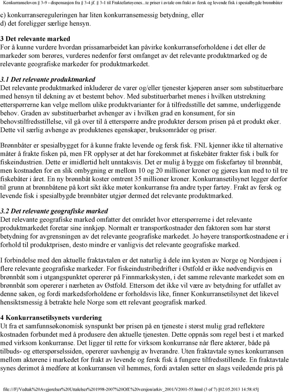 produktmarked og de relevante geografiske markeder for produktmarkedet. 3.