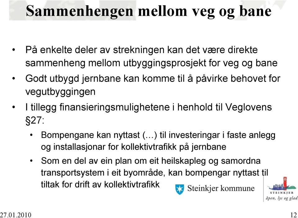 27: Bompengane kan nyttast ( ) til investeringar i faste anlegg og installasjonar for kollektivtrafikk på jernbane Som en del av ein