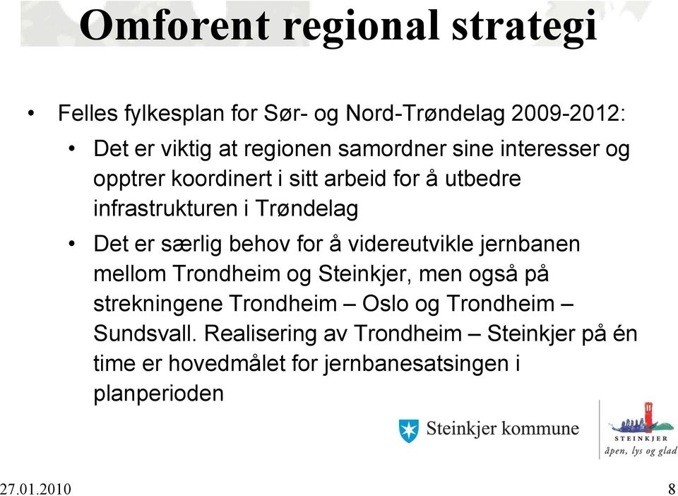 særlig behov for å videreutvikle jernbanen mellom Trondheim og Steinkjer, men også på strekningene Trondheim Oslo og