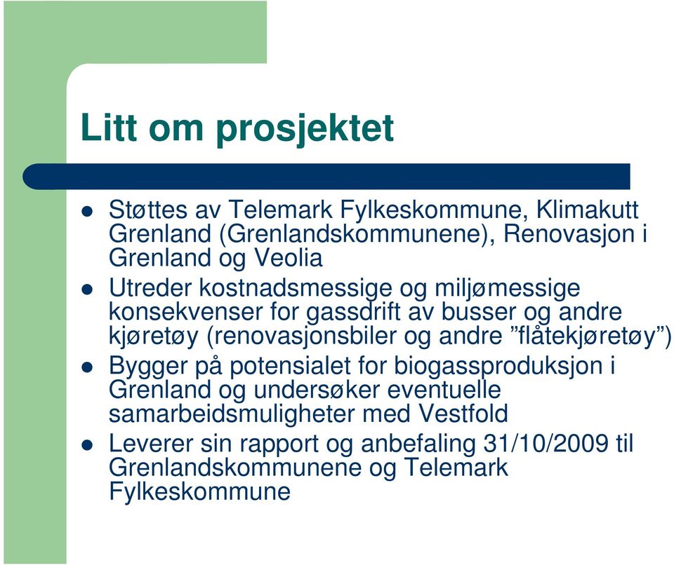 (renovasjonsbiler og andre flåtekjøretøy ) Bygger på potensialet for biogassproduksjon i Grenland og undersøker