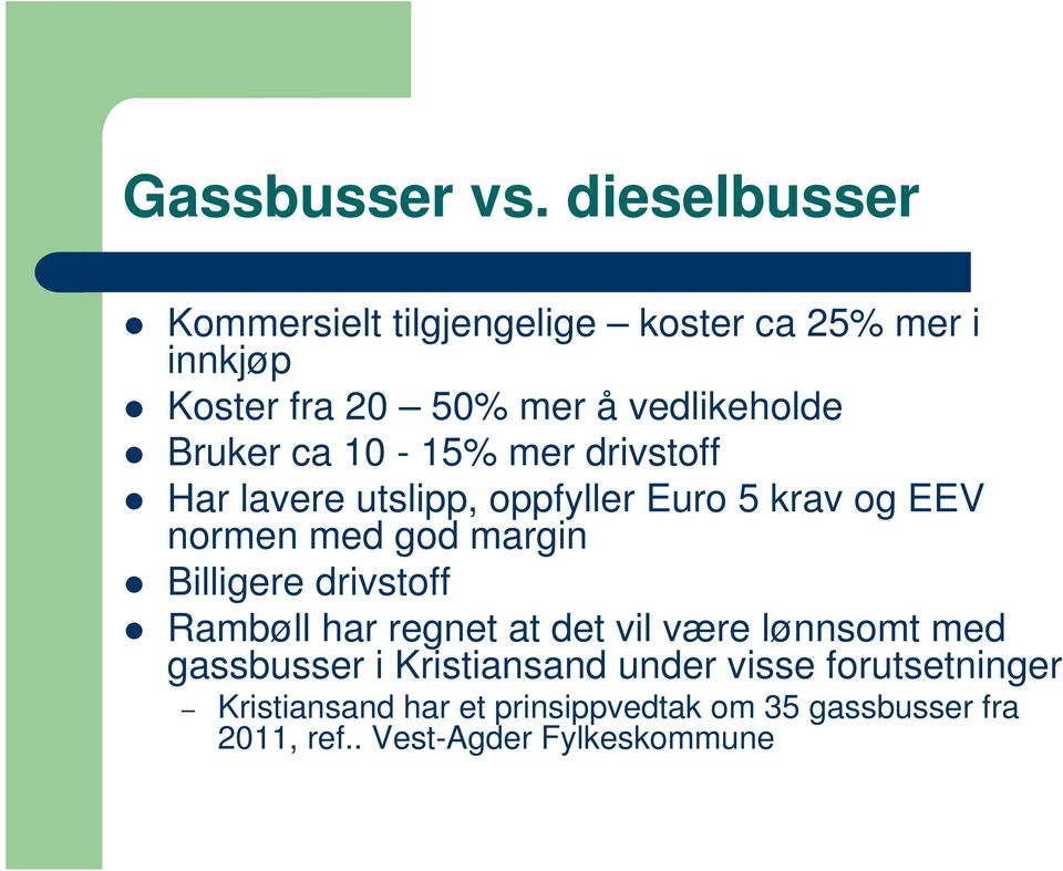 Bruker ca 10-15% mer drivstoff Har lavere utslipp, oppfyller Euro 5 krav og EEV normen med god margin