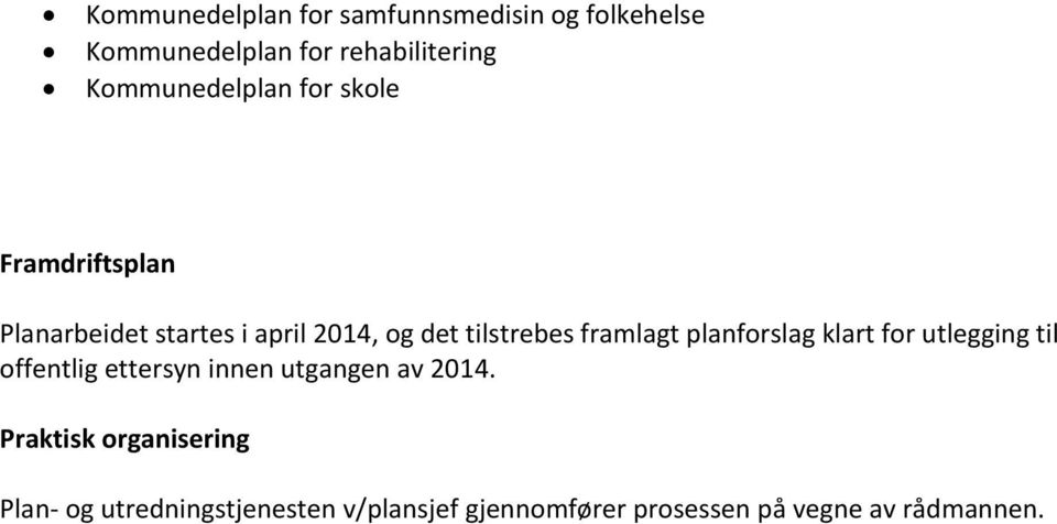 framlagt planforslag klart for utlegging til offentlig ettersyn innen utgangen av 2014.