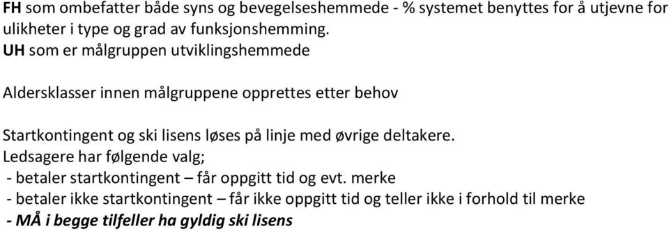 UH som er målgruppen utviklingshemmede Aldersklasser innen målgruppene opprettes etter behov Startkontingent og ski lisens