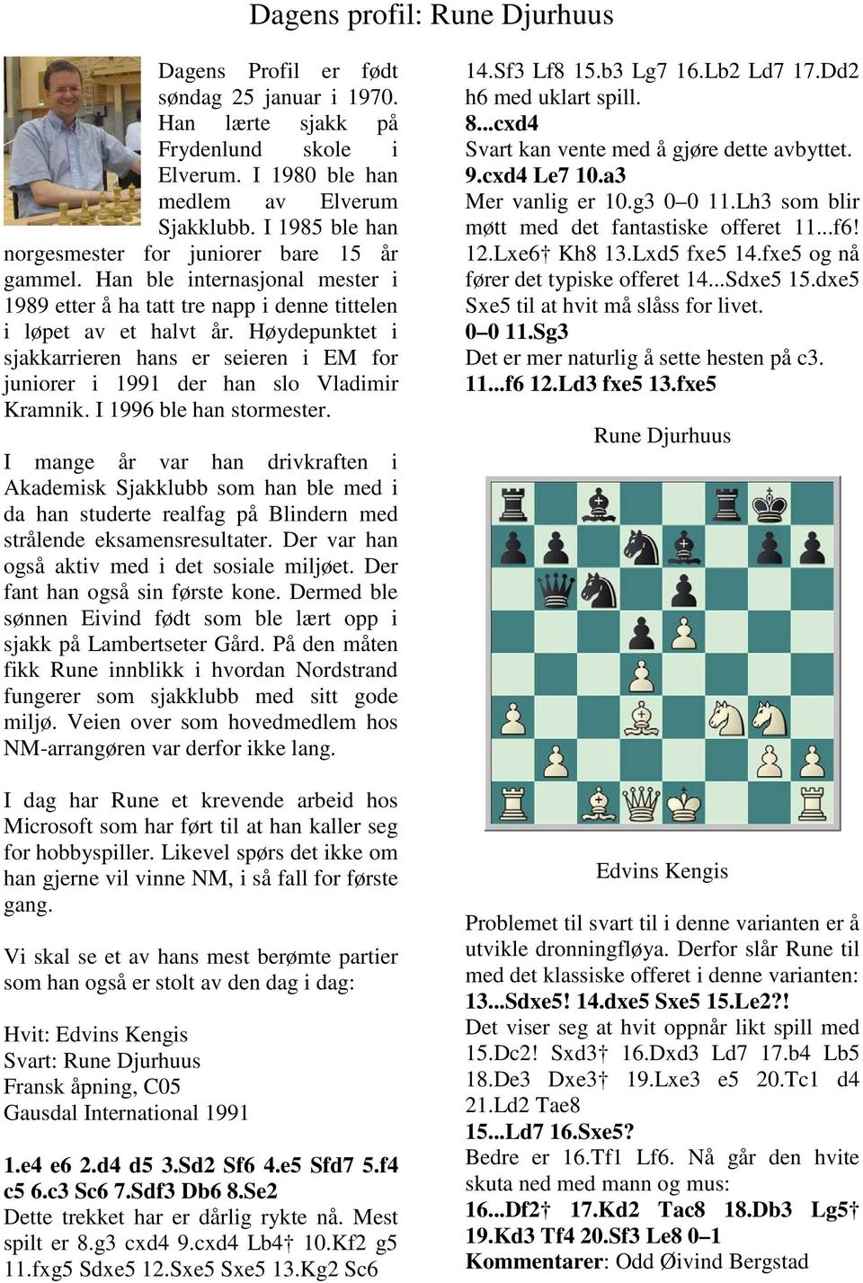 Høydepunktet i sjakkarrieren hans er seieren i EM for juniorer i 1991 der han slo Vladimir Kramnik. I 1996 ble han stormester.