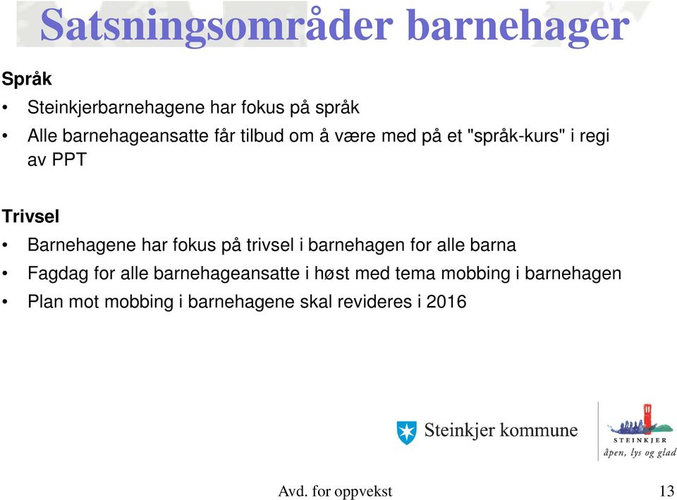 Barnehagene har fokus på trivsel i barnehagen for alle barna Fagdag for alle