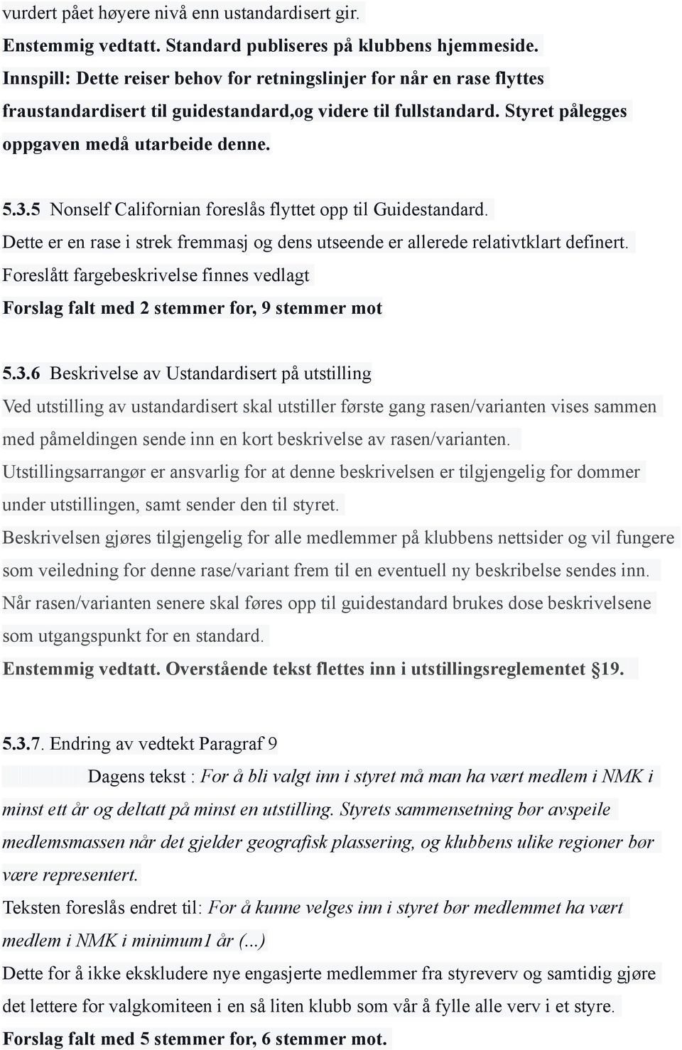 5 Nonself Californian foreslås flyttet opp til Guidestandard. Dette er en rase i strek fremmasj og dens utseende er allerede relativtklart definert.