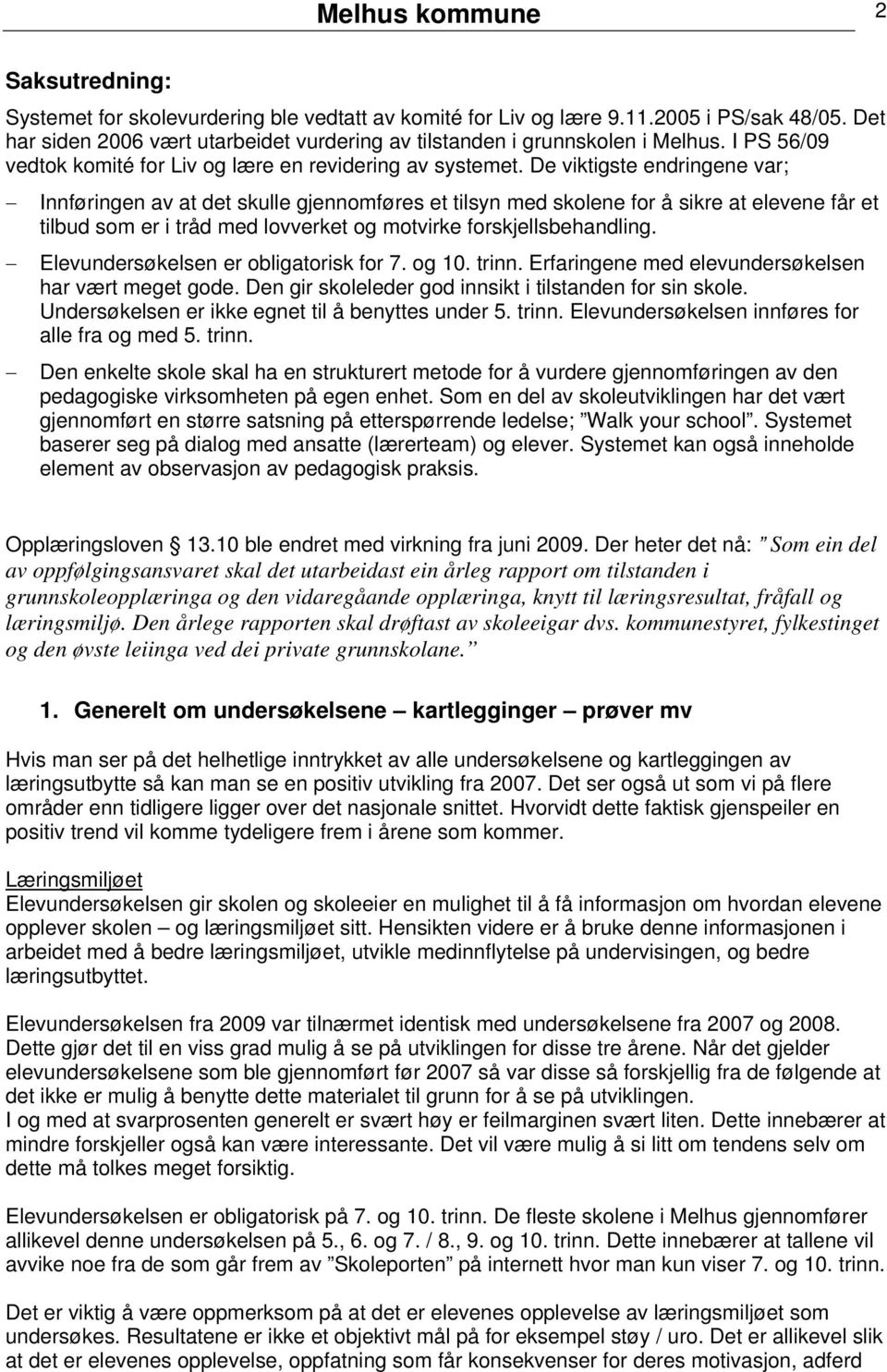 De viktigste endringene var; Innføringen av at det skulle gjennomføres et tilsyn med skolene for å sikre at elevene får et tilbud som er i tråd med lovverket og motvirke forskjellsbehandling.