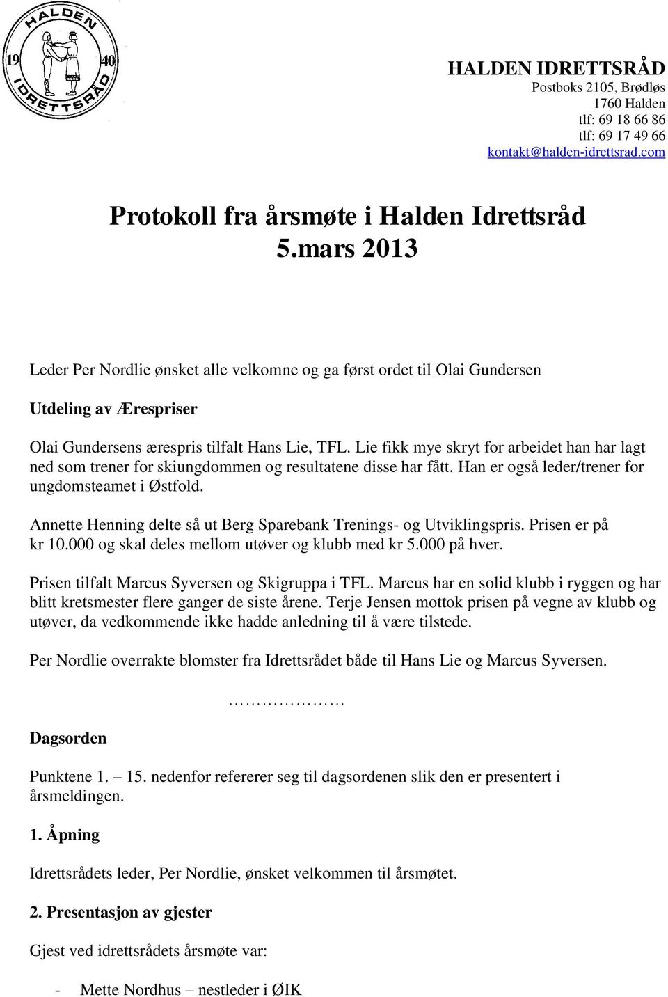 Lie fikk mye skryt for arbeidet han har lagt ned som trener for skiungdommen og resultatene disse har fått. Han er også leder/trener for ungdomsteamet i Østfold.