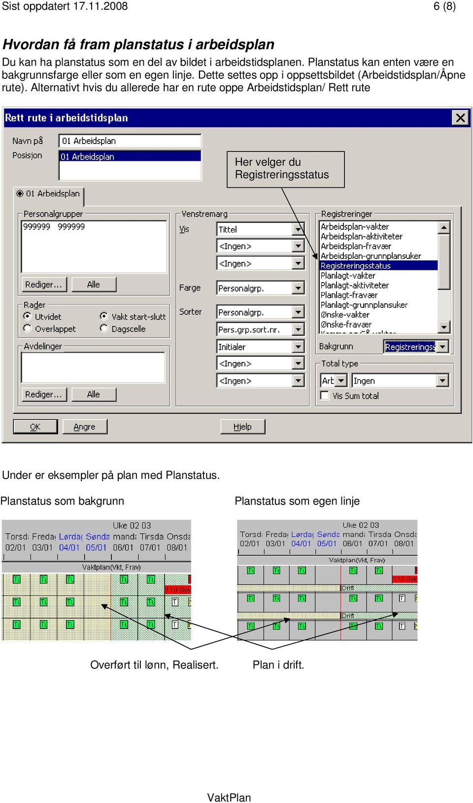 Planstatus kan enten være en bakgrunnsfarge eller som en egen linje.