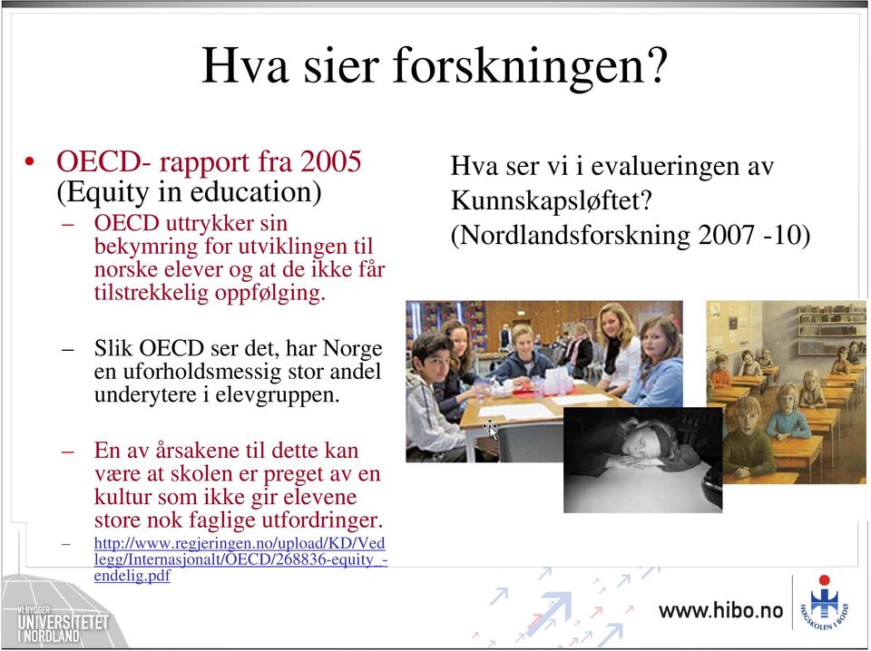 tilstrekkelig oppfølging. Hva ser vi i evalueringen av Kunnskapsløftet?