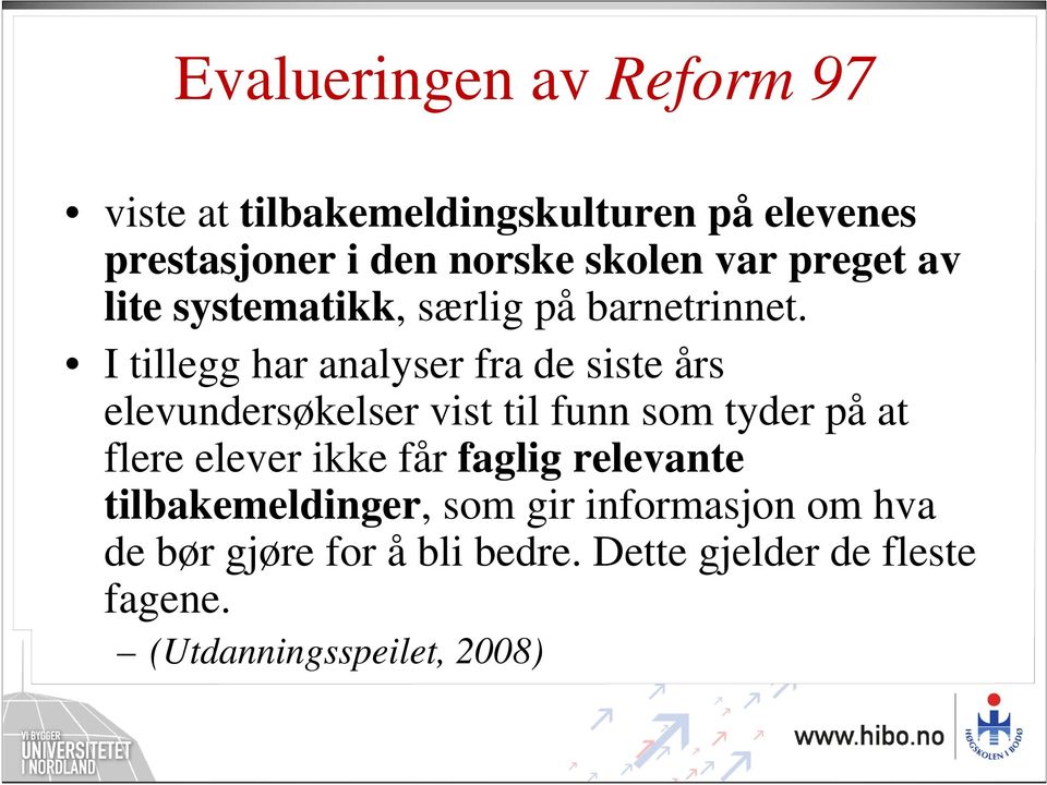 I tillegg har analyser fra de siste års elevundersøkelser vist til funn som tyder på at flere elever