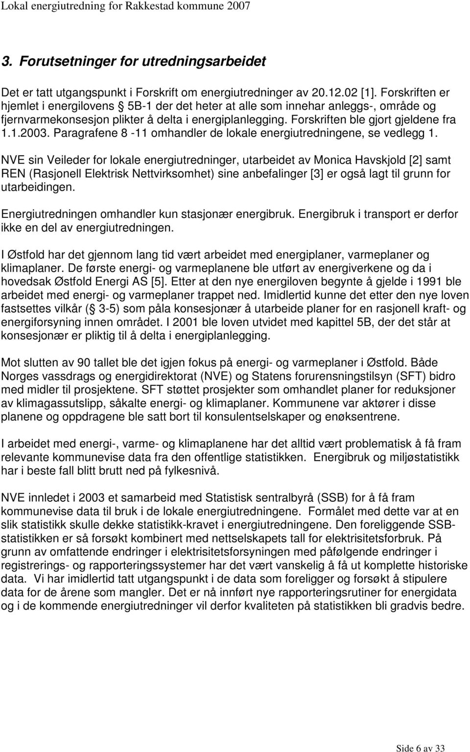 Paragrafene 8-11 omhandler de lokale energiutredningene, se vedlegg 1.