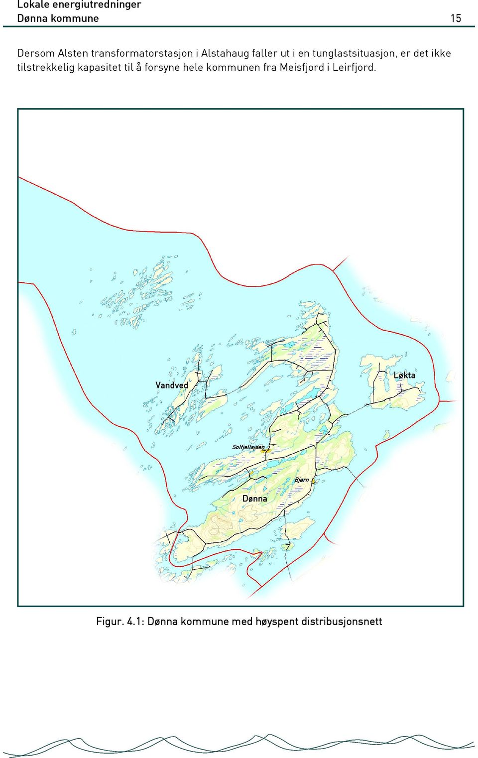 forsyne hele kommunen fra Meisfjord i Leirfjord.