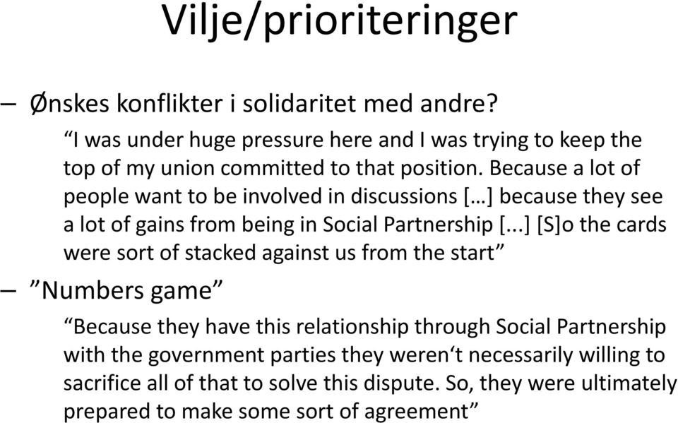 Because a lot of people want to be involved in discussions [ ] because they see a lot of gains from being in Social Partnership [.