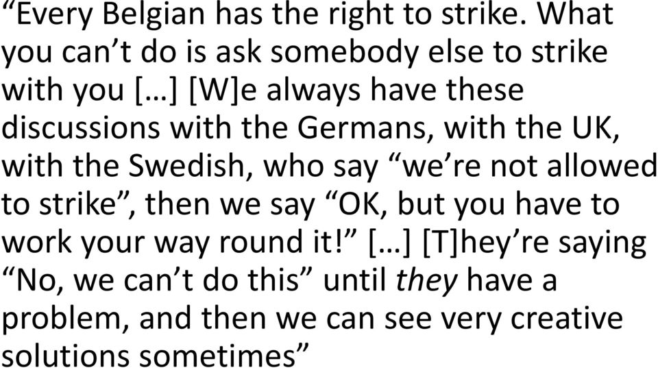 the Germans, with the UK, with the Swedish, who say we re not allowed to strike, then we say OK, but
